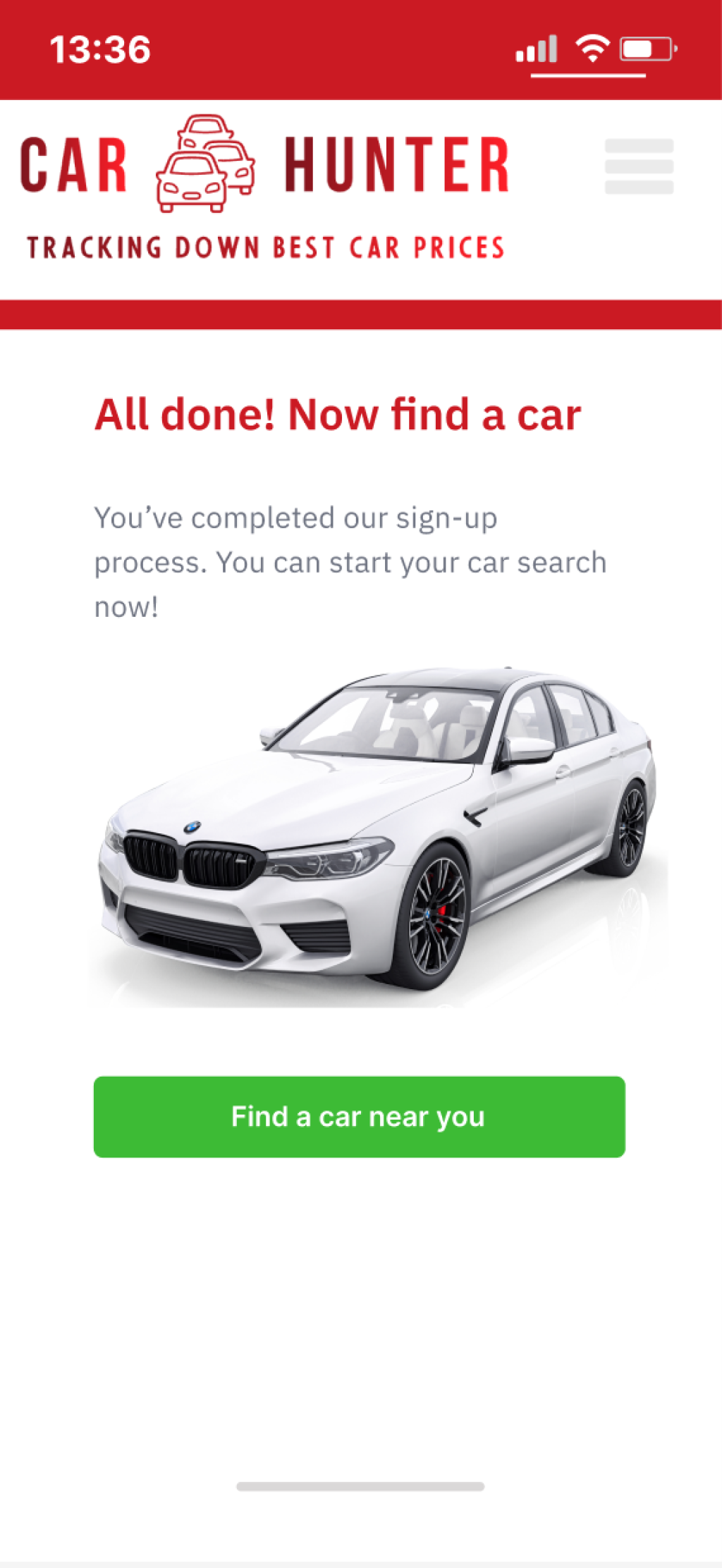 Text (Sign up success screen)
Headline:
All done! Now find a car
Body:
You've completed our sign-up process. You can start your car search now!
Buttons:
Find a car near you
.