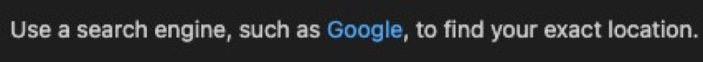 Text that reads: use a search engine, such as Google, to find your exact location. The word Google is a link.
