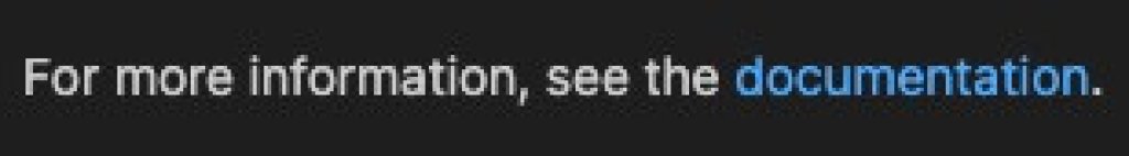 Rendered text. It reads "For more information, see the documentation." The word documentation is a hyperlink to content elsewhere.